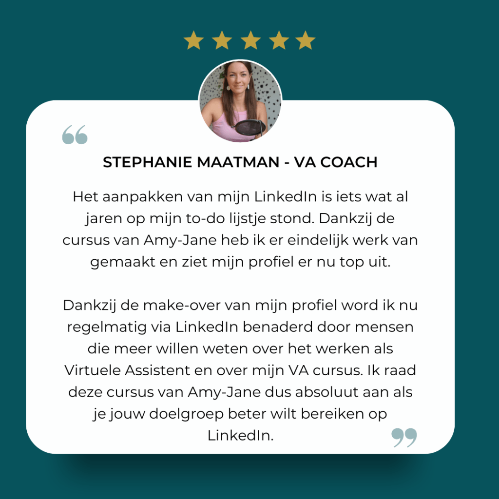 5 sterren review van VA Stephanie Maatman over de LinkedIn cursus van Amy-Jane Gielen voor meer bereik, volgers en verkoop op LinkedIn