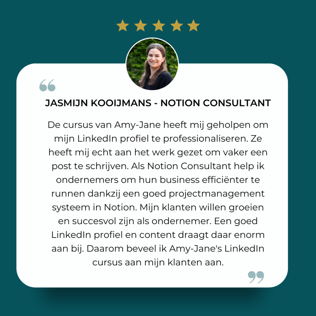 5 sterren review van Notion Consultant Jasmijn Kooijmans over de LinkedIn cursus van Amy-Jane Gielen voor meer bereik, volgers en verkoop op LinkedIn